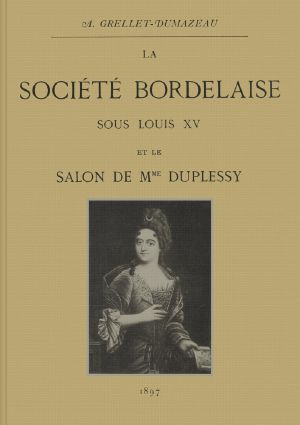 [Gutenberg 63349] • La société bordelaise sous Louis XV et le salon de Mme Duplessy